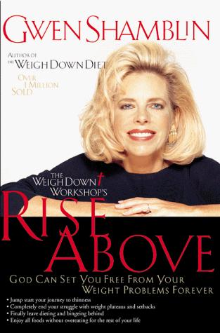 Rise Above: God Can Set You Free From Your Weight Problems Forever: God Can Set You Free from Your Weight Problems Forever