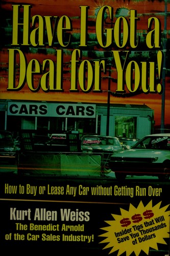 Have I Got A Deal For You!: How to Buy or Lease Any Car Without Getting Run over