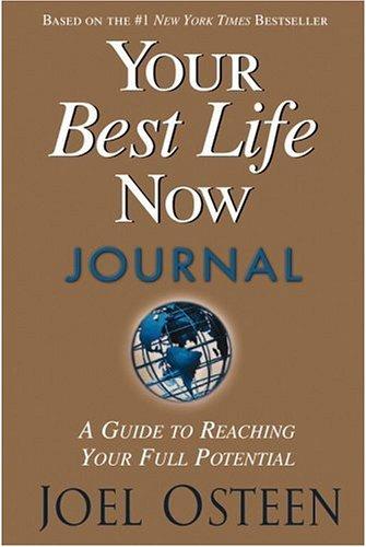 Your Best Life Now Journal: A Guide To Reaching Your Full Potential