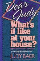 Dear Judy, What's It Like At Your House? Wise And Witty Answers To Letters From Teenage Girls On How To Get Along With Their Families