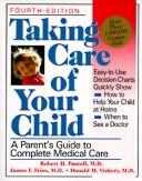 Taking Care Of Your Child: A Parent{s Guide To Complete Medical Care