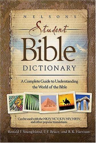Nelson's Student Bible Dictionary: A Complete Guide To Understanding The World Of The Bible