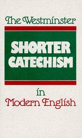 The Westminster Shorter Catechism In Modern English