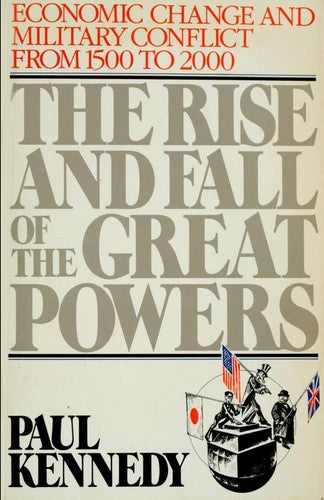 The Rise And Fall Of The Great Powers: Economic Change And Military Conflict From 1500 To 2000