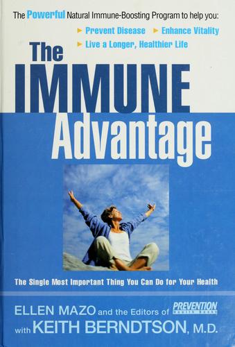The Immune Advantage: The Powerful, Natural Immune-Boosting Program To Help You Prevent Disease, Enhance Vitality, Live A Longer, Healthier Life