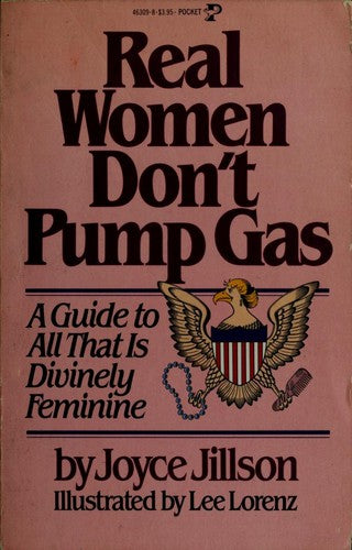 Real Women Don't Pump Gas: a guide to all that is divinely feminine