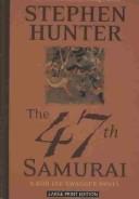 The 47th Samurai: A Bob Lee Swagger Novel