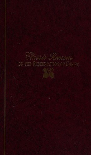 Classic Sermons On The Ressurrection Of Christ (Classic Sermons)