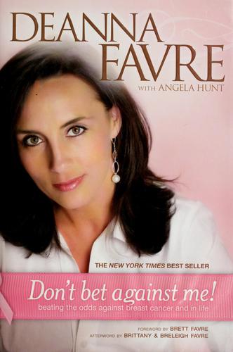 Don't Bet Against Me!: Beating The Odds Against Breast Cancer And In Life