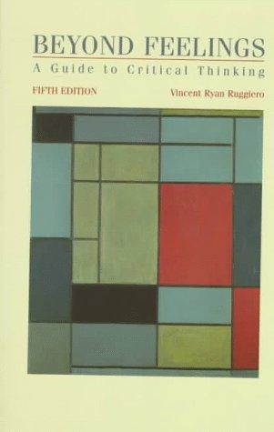 Beyond Feelings: A Guide to Critical Thinking (Fifth Edition)
