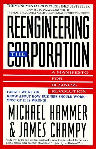 Reengineering The Corporation: A Manifesto For Business Revolution: a manifesto for business revolution