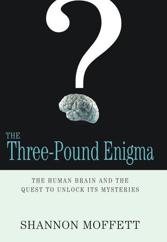 The Three-Pound Enigma: The Human Brain And The Quest To Unlock Its Mysteries