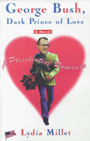 George Bush, Dark Prince Of Love: A Presidential Romance
