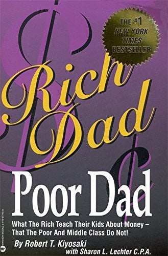 Rich Dad,Poor Dad: what the rich teach their kids about money that the poor and middle class do not!