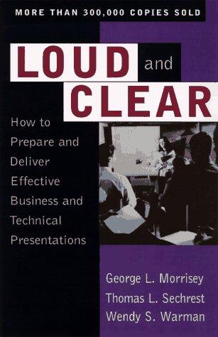 Loud And Clear: How To Prepare And Deliver Effective Business And Technical Presentations
