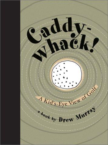 Caddy-Whack!: a kid's-eye view of golf