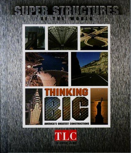 Super Structures - Thinking Big: America's greatest constructions.