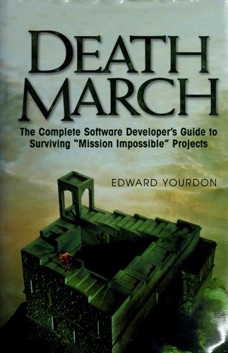 Death March: The Complete Software Developer's Guide To Surviving 'Mission Impossible' Projects