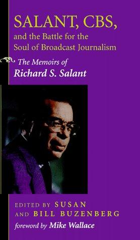 Salant, Cbs, And The Battle For The Soul Of Broadcast Journalism: The Memoirs Of Richard S. Salant