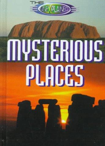 The Unexplained: Mysterious Places