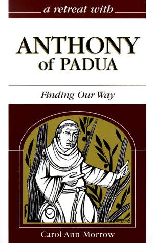 A Retreat With Anthony Of Padua: Finding Our Way (Retreat With)