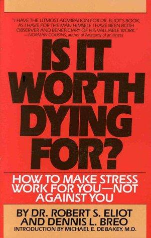 Is It Worth Dying For?: How To Make Stress Work For You - Not Against You: a self-assessment program to make stress work for you, not against you