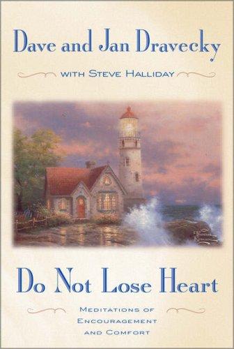 Do Not Lose Heart: Meditations Of Encouragement And Comfort