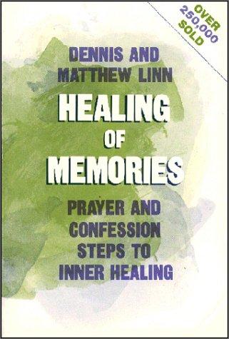 Healing Of Memories: Prayer And Confession Steps To Inner Healing