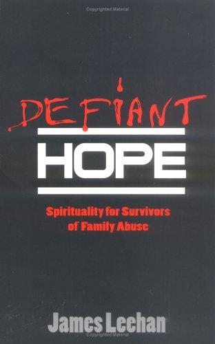 Defiant Hope: Spirituality For Survivors Of Family Abuse: spirituality for survivors of family abuse