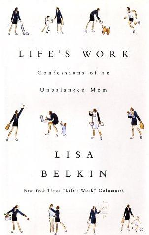 Life's Work: Confessions Of An Unbalanced Mom