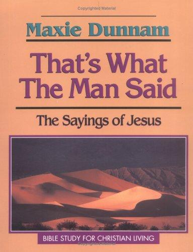 That's What The Man Said: The Sayings of Jesus (Bible Study for Christian Living)