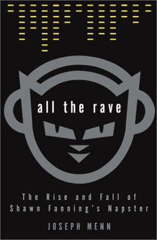 All The Rave: The Rise And Fall Of Shawn Fanning's Napster