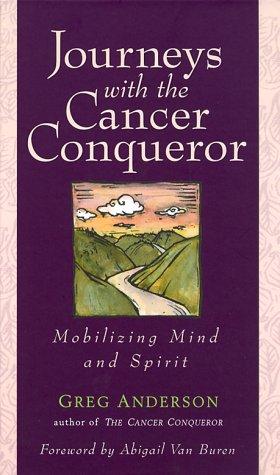 Journeys With The Cancer Conqueror: Mobilizing Mind and Spirit