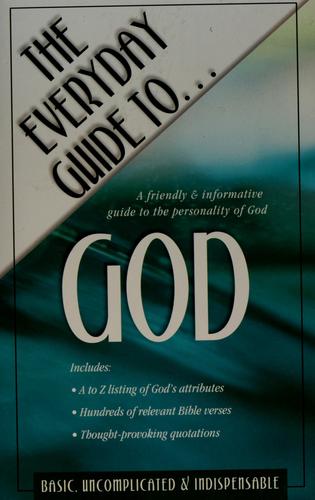 The Everyday Guide To God: A Friendly & Informative Guide To The Personality Of God