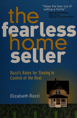The Fearless Home Seller: Razzi's Rules For Staying In Control Of The Deal: Razzi's rules for staying in control of the deal