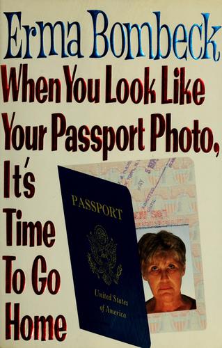 When You Look Like Your Passport Photo, It's Time To Go Home