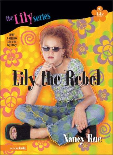 Lily The Rebel (Young Women Of Faith: Lily Series, Book 6)