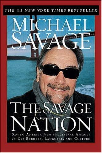 The Savage Nation: Saving America From The Liberal Assault On Our Borders, Language And Culture
