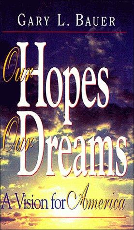 Our Hopes, Our Dreams A Vision For America: A Vision for America