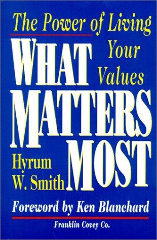 What Matters Most : The Power Of Living Your Values: the power of living your values
