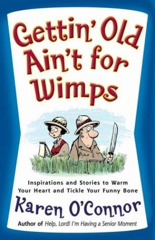 Gettin' Old Ain't For Wimps: Inspirations And Stories To Warm Your Heart And Tickle Your Funny Bone