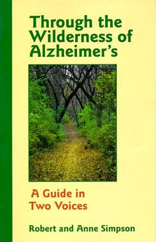 Through The Wilderness Of Alzheimer's: a guide in two voices