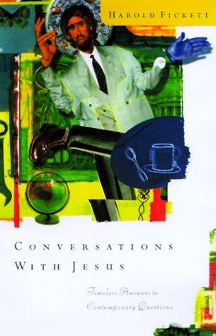 Conversations With Jesus: Unexpected Answers To Contemporary Questions