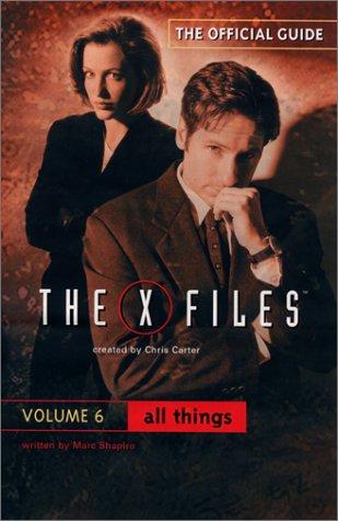 All Things: The Official Guide To The X-Files, Volume 6