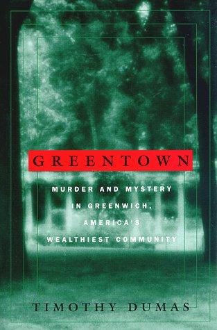 Greentown: murder and mystery in Greenwich, America's wealthiest community