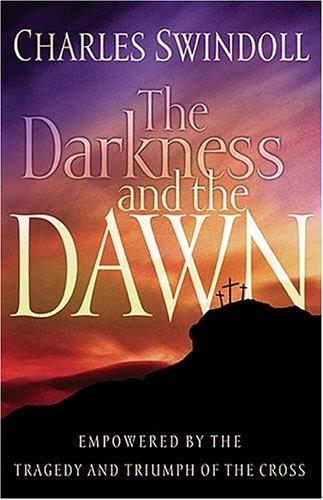 The Darkness And The Dawn: Empowered By The Tragedy And Triumph Of The Cross