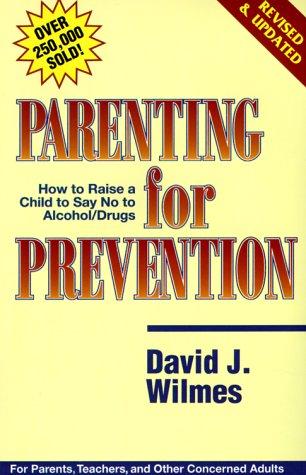 Parenting For Prevention: how to raise a child to say no to alcohol and other drugs : for parents, teachers, and other concerned adults