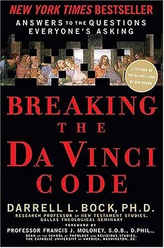Breaking The Da Vinci Code: Answers To The Questions Everyone's Asking: answers to the questions everybody's asking
