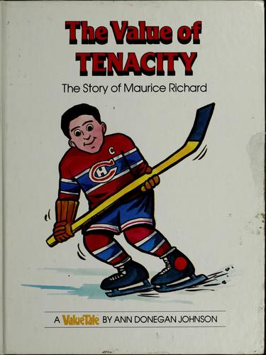 The Value Of Tenacity: the story of Maurice Richard