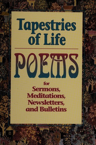 Tapestries Of Life: Poems For Sermons, Meditations, Newsletters And Bulletins